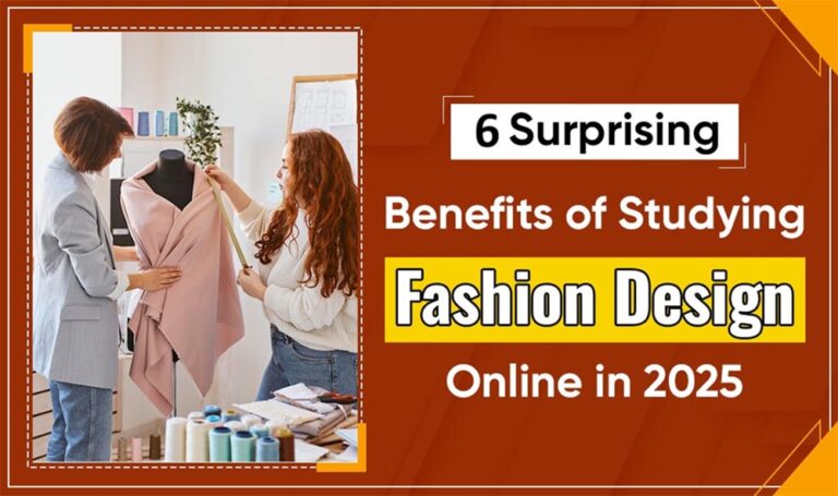6 Surprising Benefits of Studying Fashion Design Online in 2025