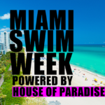 Miami Swim Week Powered by House Of Paradise